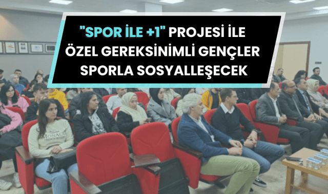 "Spor ile +1" projesi ile özel gereksinimli gençler sporla sosyalleşecek