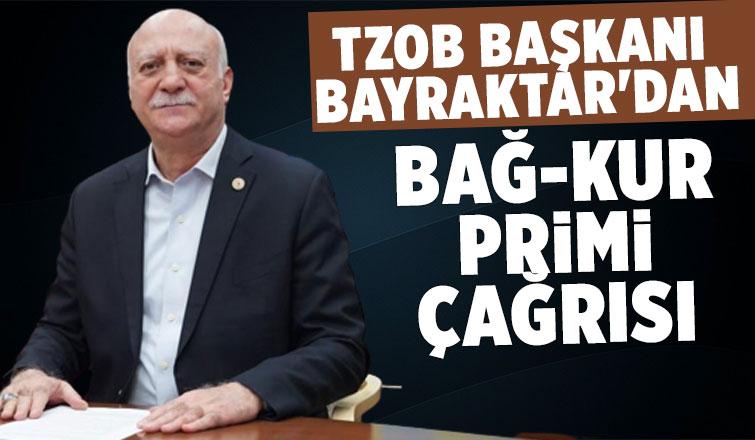 TZOB Başkanı Bayraktar'dan BAĞ-KUR primi talebi