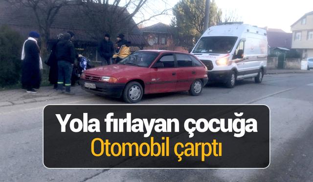 Yola fırlayan çocuk otomobilin çarpması sonucu yaralandı