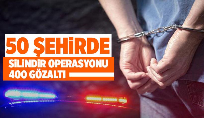 Silindir Operasyonu: 400 Gözaltı