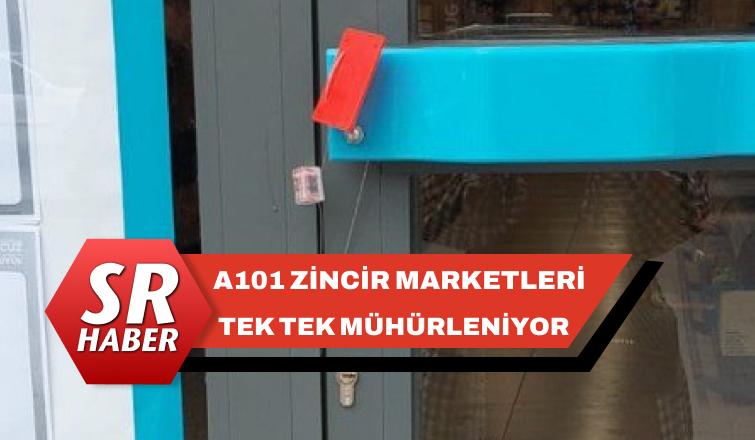 A101 Zincir Marketleri Tek Tek Mühürleniyor