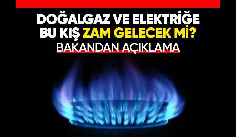 Doğalgaz ve elektriğe zam açıklaması