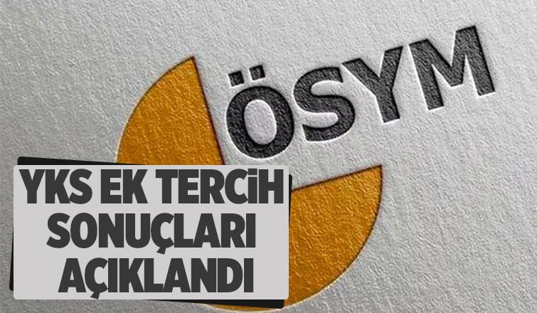 ÖSYM YKS ek tercih sonuçlarını açıkladı