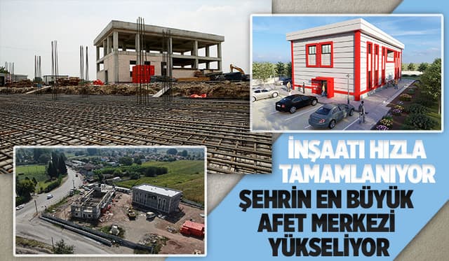 Afete hazır bir Sakarya için: Şehrin en büyük afet merkezi yükseliyor