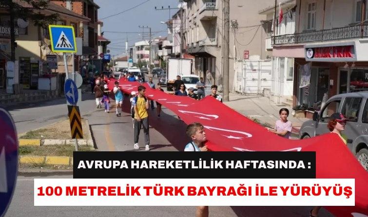 Avrupa Hareketlilik Haftası : 100 Metrelik Türk Bayrağı ile Yürüyüş