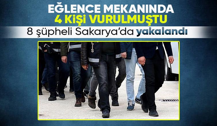 Eğlence mekanında 4 kişiyi vuran 8 kişi Sakarya'da yakalandı