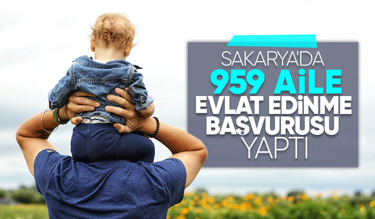 Sakarya'da 4 bin 509 kişi koruyucu aile olmak için başvurdu