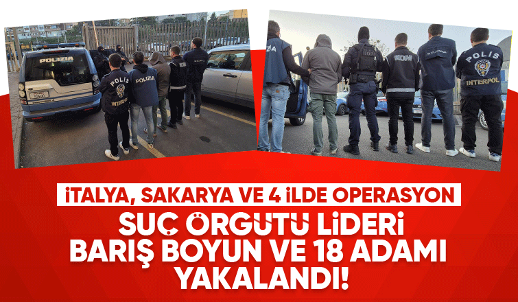 Suç örgütü liderine İtalya ve Sakarya'da operasyon