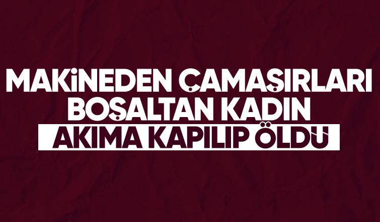 Çamaşır boşaltırken akıma kapılıp öldü