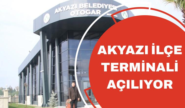 Akyazı İlçe Terminali Açılıyor