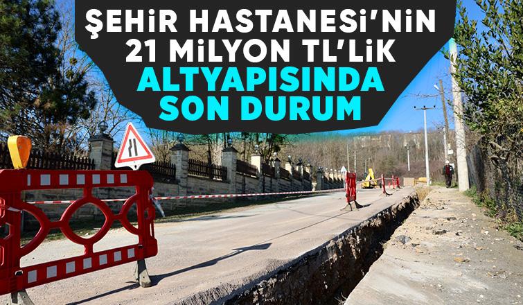 Şehir Hastanesi için 21 Milyon TL’lik altyapı