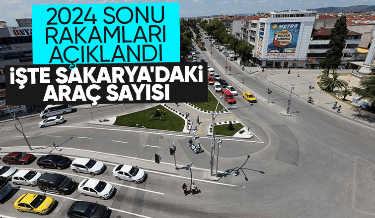 Sakarya'daki araç sayısı açıklandı