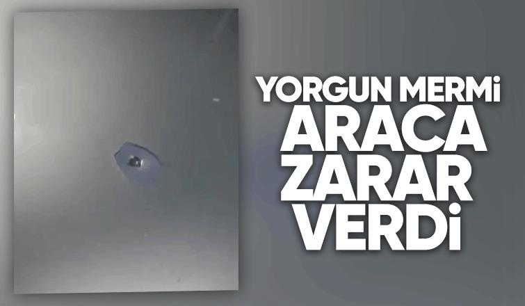 Yine yorgun mermi vakası: Bu kez araca isabet etti