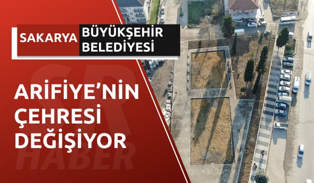 Arifiye’nin Çehresi Değişiyor