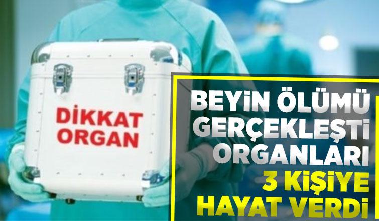 Organları 3 kişiye umut oldu