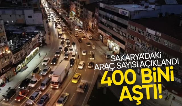 Sakarya'daki araç sayısı 400 bini geçti