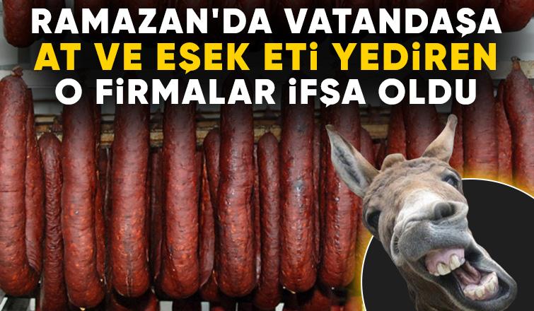 Ramazanda at ve eşek eti yediren firmalar belli oldu