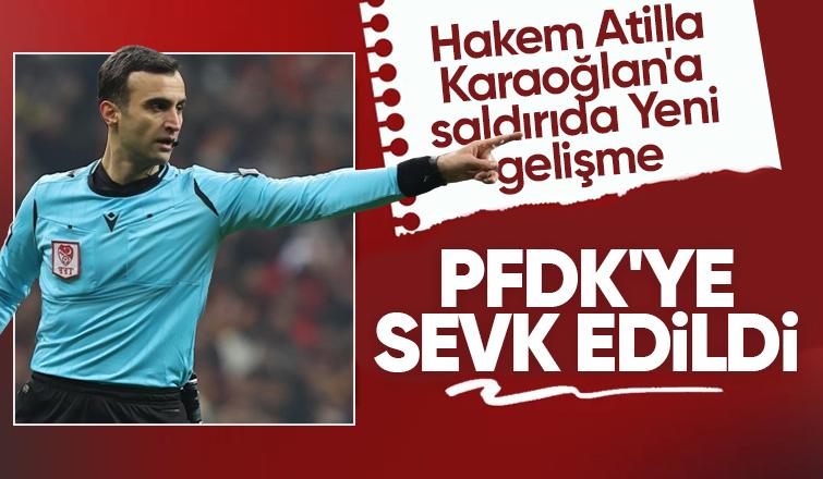 Hakem Atilla Karaoğlan'a saldırı; PFDK'ya sevk edildiler