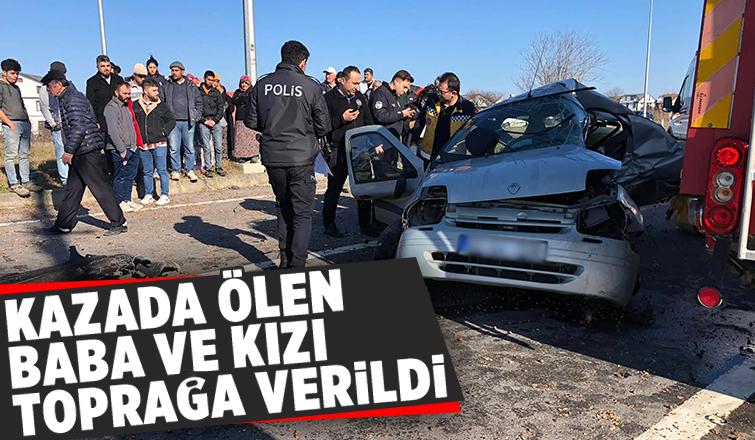 Kaza kurbanı baba ve kızına acı veda