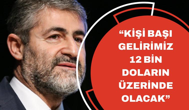 Bakan Nebati: Kişi başı gelirimiz 12 bin doların üzerine çıkacak!