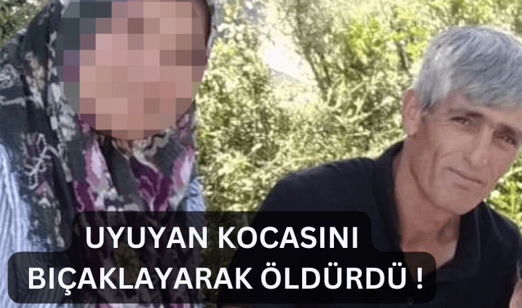 Uyuyan kocasını bıçaklayarak öldürdü