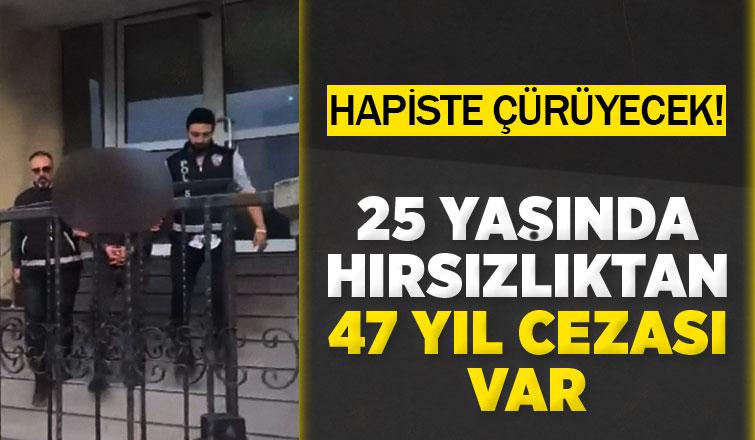 47 yıl hapisle aranan 25 yaşındaki hırsız yakalandı