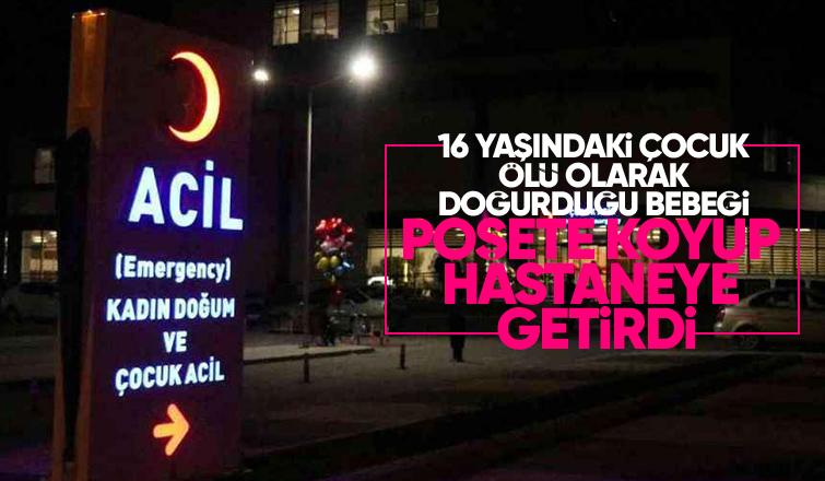 16 yaşında ölü doğurduğu bebeği hastaneye getirdi