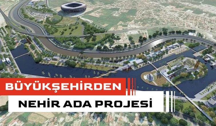 Büyükşehirden Nehir Ada Projesi