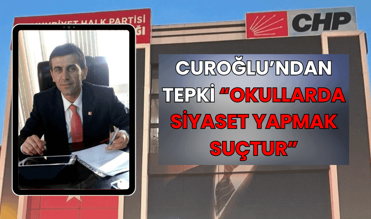 Curoğlu'ndan Tepki “Okullarda siyaset yapmak suçtur”