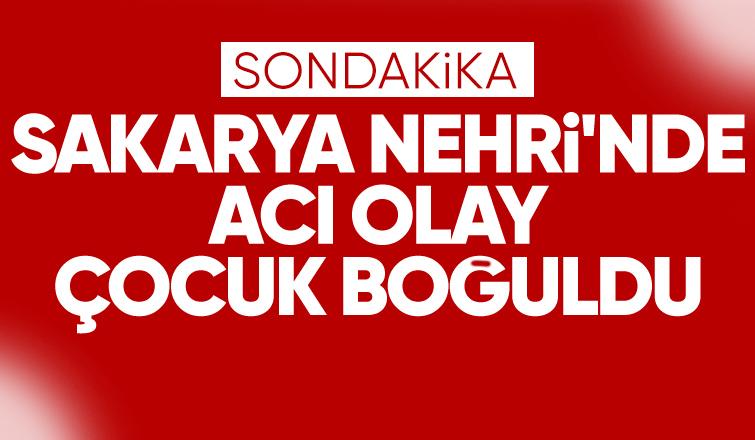 Sakarya Nehri'ne giren çocuk boğuldu