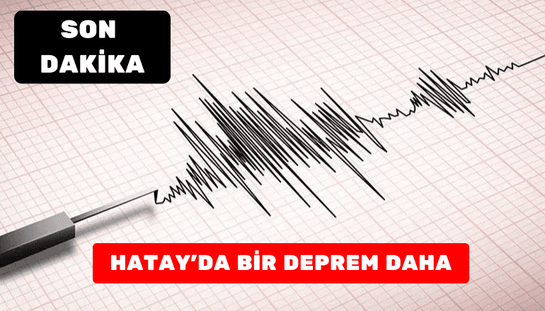 Son Dakika Hatay’da Bir Deprem Daha    