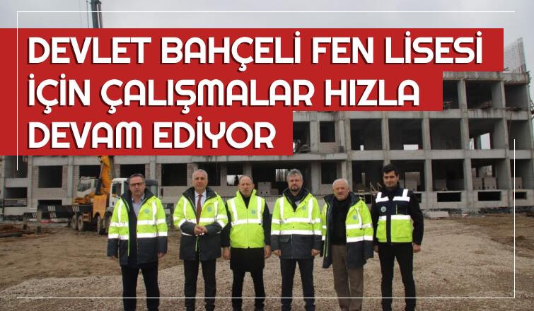 Devlet Bahçeli Fen Lisesi İçin Çalışmalar Devam Ediyor