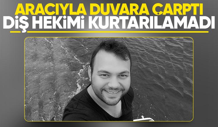 Diş hekiminden acı haber; Aracıyla duvara çarptı