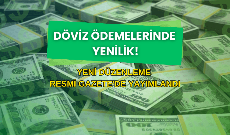 Döviz ödemelerinde yenilik! Yeni düzenleme Resmi Gazete'de yayımlandı