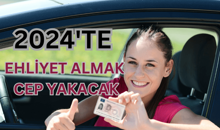 2024'te Ehliyet Almak Cep Yakacak