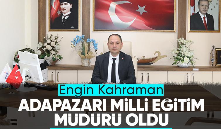 Engin Kahraman Adapazarı Milli Eğitim Müdürü olarak atandı