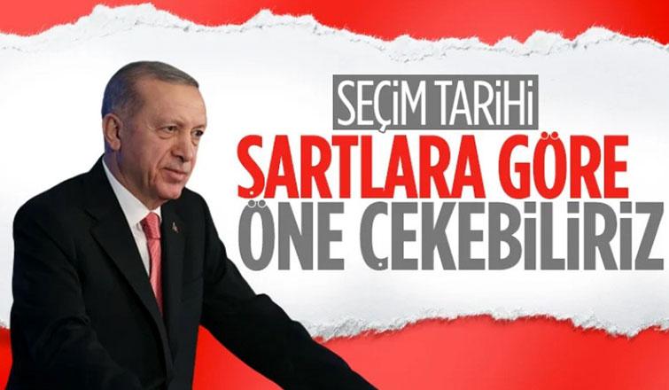 Cumhurbaşkanı Erdoğan: Seçim tarihi öne çekilebilir