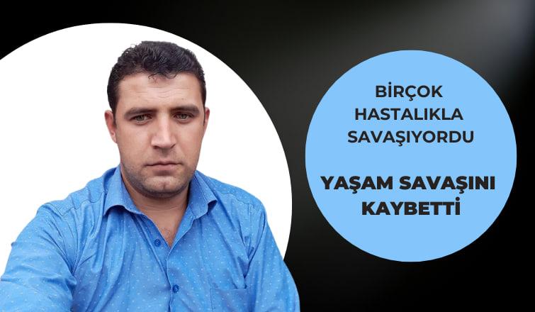 Halil Erkan yaşam savaşını kaybetti