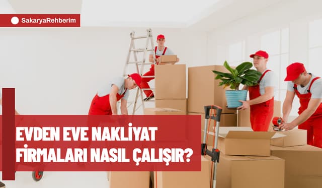 Evden eve nakliyat firmaları nasıl çalışır?