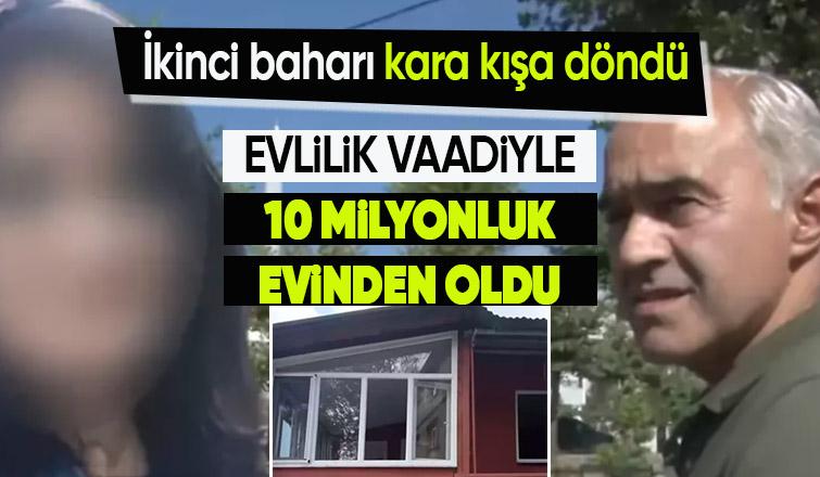 Evlilik vaadiyle kandırılan adam 10 milyonluk evinden oldu