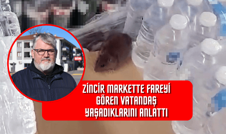 Zincir markette fareyi gören vatandaş yaşadıklarını anlattı