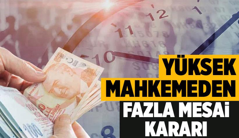 Yargıtay'dan Emsal Fazla Mesai Karar