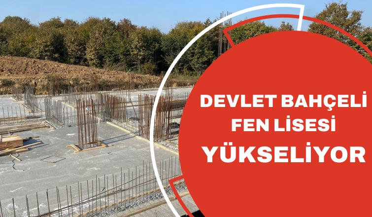 Devlet Bahçeli Fen Lisesi Yükseliyor