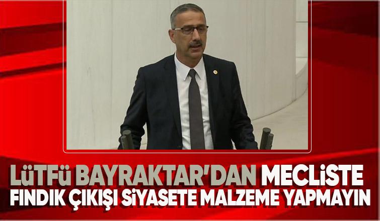 Bayraktar'dan meclis kürsüsünde fındık açıklaması