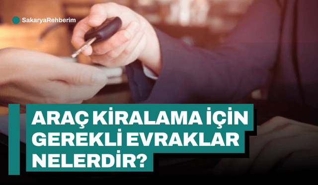 Araç kiralama için gerekli evraklar nelerdir?