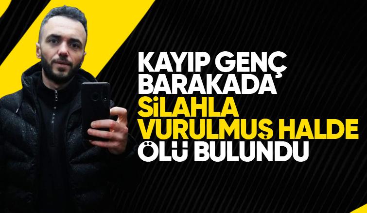 Kayıp gençten acı haber; barakada cesedi bulundu