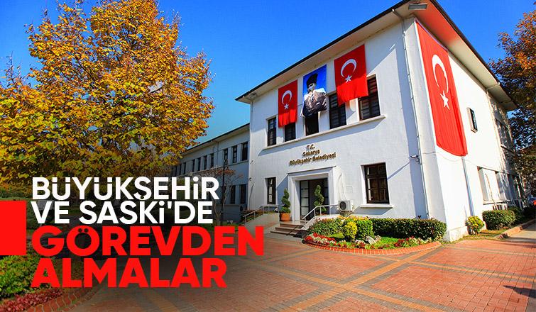 Sakarya Büyükşehir ve SASKİ'de bazı isimler görevden alındı