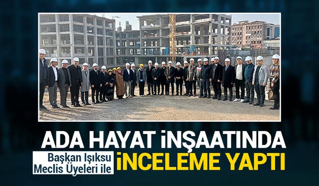 Başkan Işıksu, meclis üyeleriyle Ada Hayat'ı inceledi