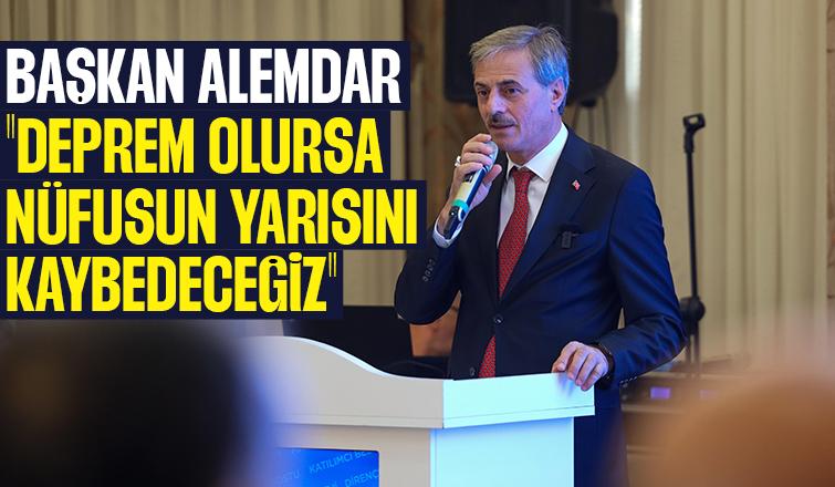 Korkutan açıklama: Deprem olursa nüfusun yarısı kaybedeceğiz