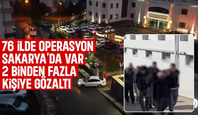 Sakarya dahil 76 ilde torbacılara operasyon